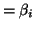 $\displaystyle = \beta_i$