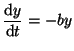 $\displaystyle \frac{\textrm{d}y}{\textrm{d}t}=-by$