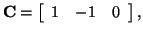 $\displaystyle {\bf C} = \left[ \begin{array}{rrr} 1 & -1 & 0 \end{array} \right],$