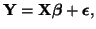 $\displaystyle {\bf Y} = {\bf X}\boldsymbol{\beta} + \boldsymbol{\epsilon},$