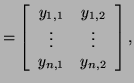 $\displaystyle = \left[ \begin{array}{cc} y_{1,1} & y_{1,2} \vdots & \vdots y_{n,1} & y_{n,2} \end{array} \right],$