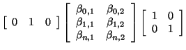 $\displaystyle \left[ \begin{array}{ccc} 0 & 1 & 0 \end{array} \right] \left[ \b...
... \end{array} \right] \left[ \begin{array}{cc} 1 & 0 0 & 1 \end{array} \right]$