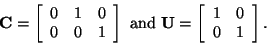 \begin{displaymath}
{\bf C} =
\left[
\begin{array}{ccc}
0 & 1 & 0\\
0 & 0 & 1
...
... =
\left[
\begin{array}{cc}
1 & 0\\
0 & 1
\end{array}\right].
\end{displaymath}