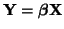 $\displaystyle {\bf Y} = \boldsymbol{\beta}{\bf X}
$