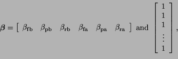 \begin{displaymath}
\boldsymbol{\beta} =
\left[
\begin{array}{cccccc}
\beta_{\...
...begin{array}{c}
1\\
1\\
1\\
\vdots\\
1
\end{array}\right],
\end{displaymath}
