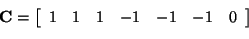 \begin{displaymath}
{\bf C} =
\left[
\begin{array}{ccccccc}
1 & 1 & 1 & -1 & -1 & -1 & 0
\end{array}\right]
\end{displaymath}