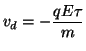 $\displaystyle v_d = -\frac{qE\tau}{m}$