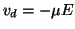 $\displaystyle v_d = -\mu E$