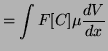 $\displaystyle = \int{F[C]\mu\frac{dV}{dx}}$