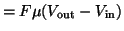 $\displaystyle = F\mu (V_{\textrm{out}} - V_{\textrm{in}})$