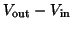 $\displaystyle V_{\textrm{out}} - V_{\textrm{in}}$