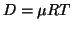 $\displaystyle D = \mu RT$