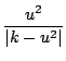 $\displaystyle \frac{u^{2}}{\vert k-u^{2}\vert}$