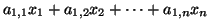 $\displaystyle a_{1,1}x_{1} + a_{1, 2}x_{2} + \cdots + a_{1,n}x_{n}$