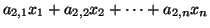 $\displaystyle a_{2,1}x_{1} + a_{2, 2}x_{2} + \cdots + a_{2,n}x_{n}$
