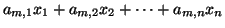 $\displaystyle a_{m,1}x_{1} + a_{m, 2}x_{2} + \cdots + a_{m,n}x_{n}$