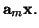 $\displaystyle {\bf a}_{m}{\bf x}.$