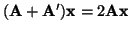 $ ({\bf A} + {\bf A}'){\bf x} = 2{\bf Ax}$