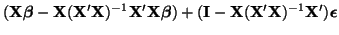 $\displaystyle ({\bf X}\boldsymbol{\beta} - {\bf X}({\bf X}'{\bf X})^{-1}{\bf X}...
...beta})
+ ({\bf I} - {\bf X}({\bf X}'{\bf X})^{-1}{\bf X}')\boldsymbol{\epsilon}$