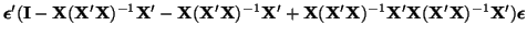 $\displaystyle \boldsymbol{\epsilon}'
({\bf I} - {\bf X}({\bf X}'{\bf X})^{-1}{\...
...bf X})^{-1}{\bf X}'{\bf X}({\bf X}'{\bf X})^{-1}{\bf X}')
\boldsymbol{\epsilon}$