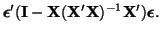 $\displaystyle \boldsymbol{\epsilon}'
({\bf I} - {\bf X}({\bf X}'{\bf X})^{-1}{\bf X}')
\boldsymbol{\epsilon}.$