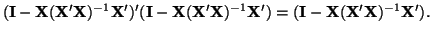 $\displaystyle ({\bf I} - {\bf X}({\bf X}'{\bf X})^{-1}{\bf X}')'({\bf I} - {\bf...
... X}'{\bf X})^{-1}{\bf X}') = ({\bf I} - {\bf X}({\bf X}'{\bf X})^{-1}{\bf X}').$