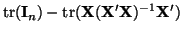 $\displaystyle \mathrm{tr}({\bf I}_n) - \mathrm{tr}({\bf X}({\bf X}'{\bf X})^{-1}{\bf X}')$