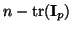 $\displaystyle n - \mathrm{tr}({\bf I}_p)$
