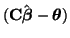 $\displaystyle ({\bf C}\hat{\boldsymbol{\beta}} - \boldsymbol{\theta})$