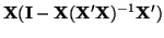 $\displaystyle {\bf X}({\bf I} - {\bf X}({\bf X}'{\bf X})^{-1}{\bf X}')$