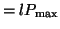 $\displaystyle = lP_{\textrm{max}}$