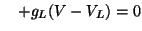 $\displaystyle \quad + g_L(V - V_L) = 0$