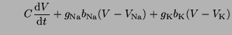 $\displaystyle \quad \quad C \frac{\textrm{d}V}{\textrm{d}t} + g_{\textrm{Na}}b_...
...trm{Na}}(V - V_{\textrm{Na}}) + g_\textrm{K} b_{\textrm{K}}(V - V_{\textrm{K}})$