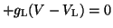 $\displaystyle + g_{\textrm{L}}(V - V_{\textrm{L}}) = 0$