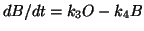 $ dB/dt = k_3 O - k_4B$