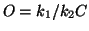 $ O = k_1/k_2 C$