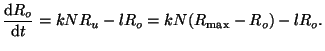 $\displaystyle \frac{\textrm{d}R_o}{\textrm{d}t} = kNR_u - lR_o = kN(R_{\textrm{max}} - R_o) - lR_o.$