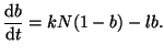 $\displaystyle \frac{\textrm{d}b}{\textrm{d}t} = kN(1-b)-lb.$