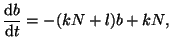 $\displaystyle \frac{\textrm{d}b}{\textrm{d}t} = -(kN+l)b + kN,$