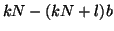 $\displaystyle kN - (kN+l)b$