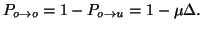 $\displaystyle P_{o \rightarrow o} = 1 - P_{o \rightarrow u} = 1 - \mu\Delta.$