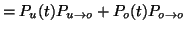 $\displaystyle = P_u(t)P_{u \rightarrow o} + P_o(t)P_{o \rightarrow o}$