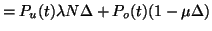 $\displaystyle = P_u(t)\lambda N\Delta + P_o(t)(1-\mu\Delta)$