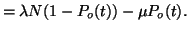 $\displaystyle = \lambda N (1-P_o(t)) - \mu P_o(t).$
