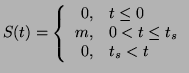 $\displaystyle S(t) = \left\{ \begin{array}{rl} 0, & t \le 0 m, & 0 < t \le t_s 0, & t_s < t \end{array} \right.$