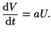 $\displaystyle \frac{\mathrm{d}V}{\mathrm{d}t} = aU.$