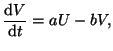 $\displaystyle \frac{\mathrm{d}V}{\mathrm{d}t} = aU - bV,$