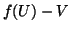 $\displaystyle f(U) - V$