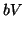 $\displaystyle bV$