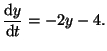 $\displaystyle \frac{\textrm{d}y}{\textrm{d}t} = -2y - 4.$